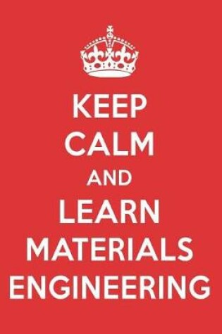 Cover of Keep Calm and Learn Materials Engineering