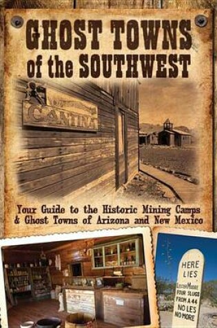 Cover of Ghost Towns of the Southwest: Your Guide to the Historic Mining Camps and Ghost Towns of Arizona and New Mexico