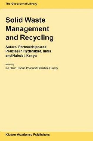 Cover of The Solid Waste Management and Recycling: Actors, Partnerships and Policies in Hyderabad, India and Nairobi, Kenya. Geojournal Library