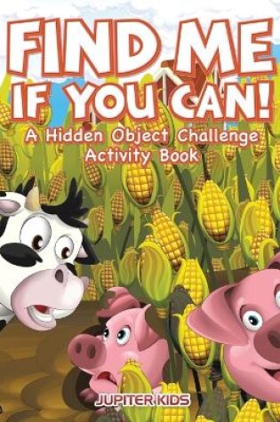 Cover of Find Me If You Can! A Hidden Object Challenge Activity Book