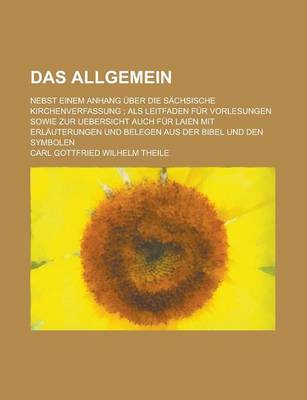 Book cover for Das Allgemein; Nebst Einem Anhang Uber Die Sachsische Kirchenverfassung; ALS Leitfaden Fur Vorlesungen Sowie Zur Uebersicht Auch Fur Laien Mit Erlaute