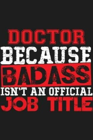 Cover of Doctor Because Badass Isn't an Official Job Title