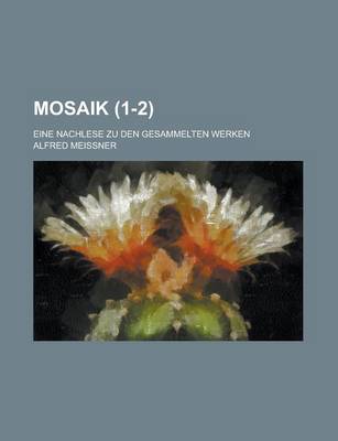 Book cover for Mosaik; Eine Nachlese Zu Den Gesammelten Werken (1-2)