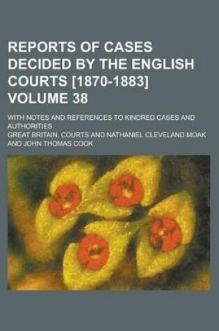 Cover of Reports of Cases Decided by the English Courts [1870-1883]; With Notes and References to Kindred Cases and Authorities Volume 38