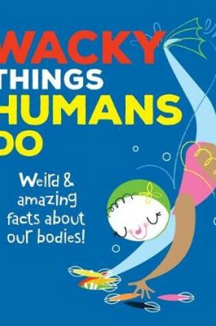 Cover of Wacky Things Humans Do