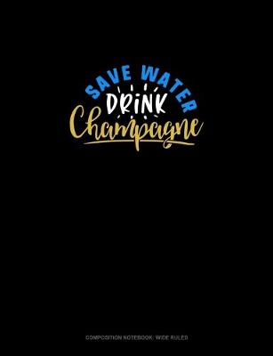 Book cover for Save Water Drink Champagne