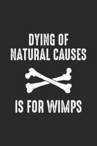 Cover of Dying Of Natural Causes Is For Wimps