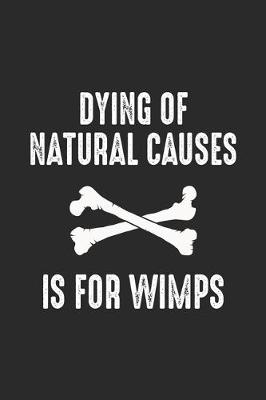 Book cover for Dying Of Natural Causes Is For Wimps