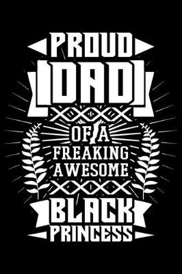 Book cover for Proud Dad Of A Freaking Awesome Black Princess