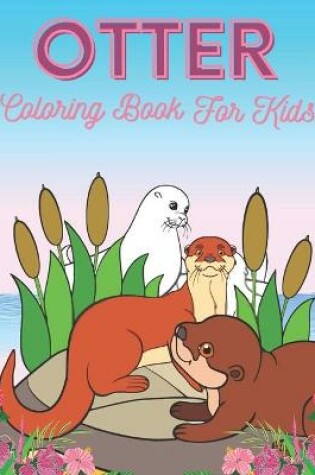Cover of Otter Coloring Book For Kids