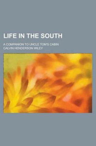 Cover of Life in the South; A Companion to Uncle Tom's Cabin