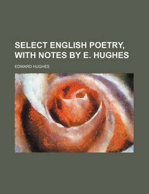 Book cover for Select English Poetry, with Notes by E. Hughes