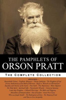 Book cover for The Pamphlets of Orson Pratt (The Works of Orson Pratt, Volume 1)