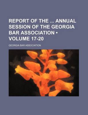 Book cover for Report of the Annual Session of the Georgia Bar Association (Volume 17-20)