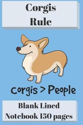 Book cover for Corgis Rule Blank Lined Notebook 6 X 9 150 Pages