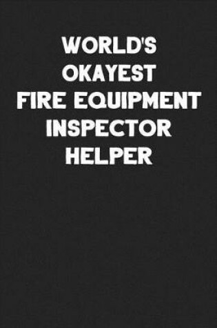 Cover of World's Okayest Fire Equipment Inspector Helper