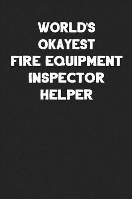 Book cover for World's Okayest Fire Equipment Inspector Helper