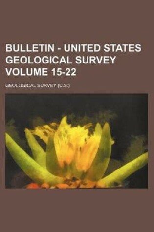 Cover of Bulletin - United States Geological Survey Volume 15-22