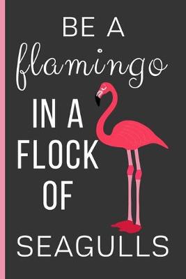 Book cover for Be A Flamingo In a Flock Of Seagulls