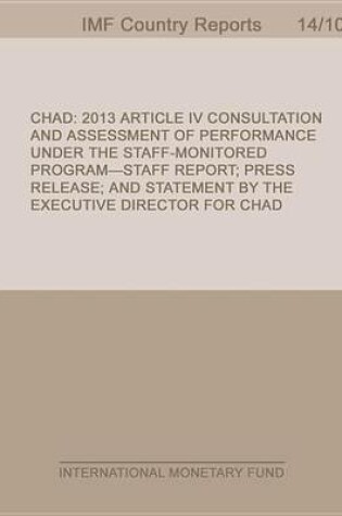 Cover of Chad: 2013 Article IV Consultation and Assessment of Performance Under the Staff-Monitored Program-Staff Report; Press Release; And Statement by the Executive Director for Chad