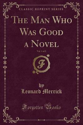 Book cover for The Man Who Was Good a Novel, Vol. 1 of 2 (Classic Reprint)