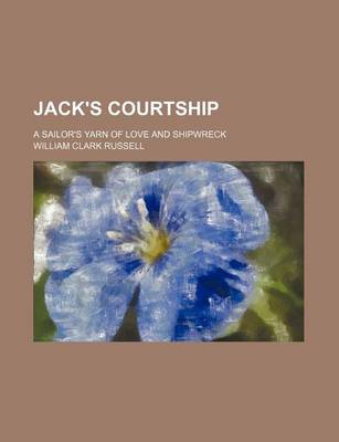 Book cover for Jack's Courtship; A Sailor's Yarn of Love and Shipwreck