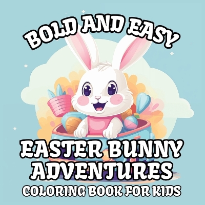 Book cover for Bold and Easy Easter Bunny Adventures Coloring Book for Kids