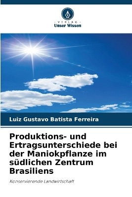 Book cover for Produktions- und Ertragsunterschiede bei der Maniokpflanze im südlichen Zentrum Brasiliens