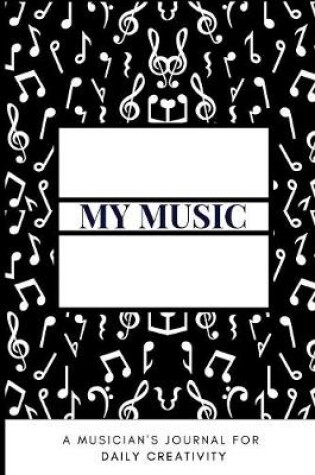 Cover of My Music A Musician's Journal For Daily Creativity