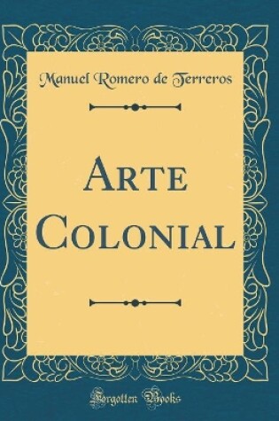 Cover of Arte Colonial (Classic Reprint)