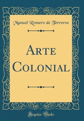 Book cover for Arte Colonial (Classic Reprint)