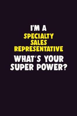 Book cover for I'M A Specialty Sales Representative, What's Your Super Power?