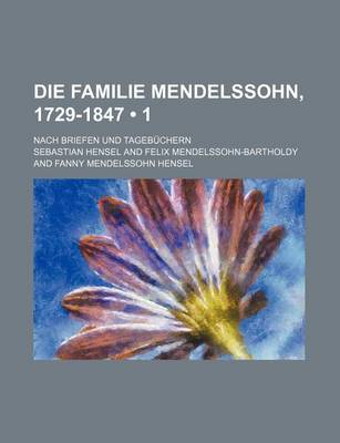 Book cover for Die Familie Mendelssohn, 1729-1847 (1); Nach Briefen Und Tagebuchern