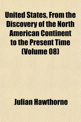 Book cover for United States, from the Discovery of the North American Continent to the Present Time (Volume 08)