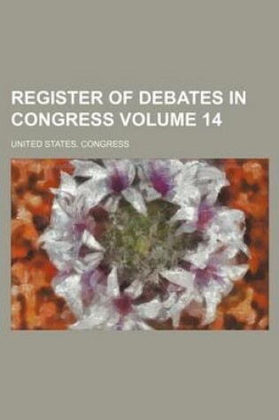 Cover of Register of Debates in Congress Volume 14