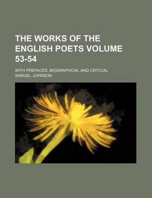 Book cover for The Works of the English Poets Volume 53-54; With Prefaces, Biographical and Critical