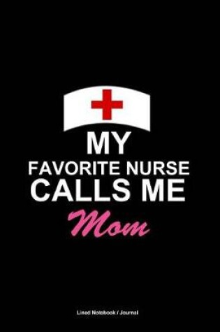 Cover of My favorite nurse calls me mom journal