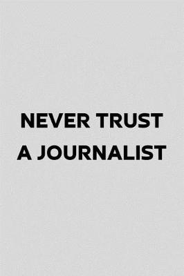 Book cover for Never Trust A Journalist