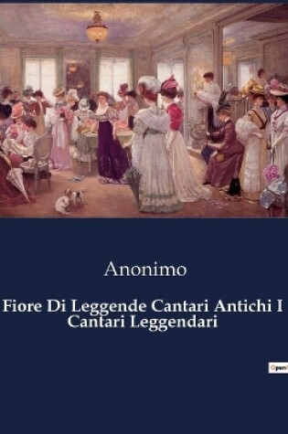 Cover of Fiore Di Leggende Cantari Antichi I Cantari Leggendari