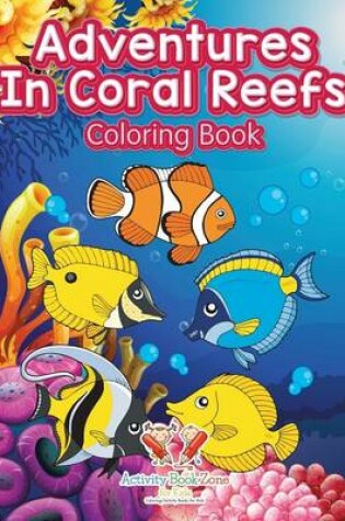 Cover of Adventures in Coral Reefs Coloring Book