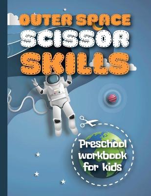 Book cover for Outer Space Scissor Skills Preschool Workbook For Kids