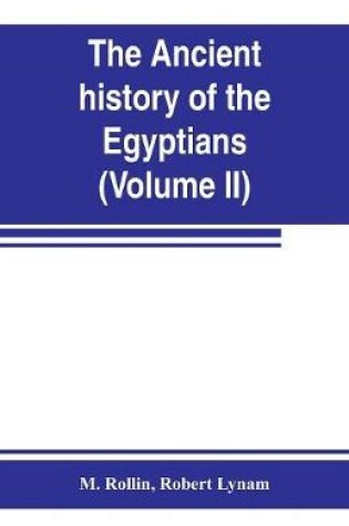 Cover of The ancient history of the Egyptians, Carthaginians, Assyrians, Medes and Persians, Grecians and Macedonians (Volume II)