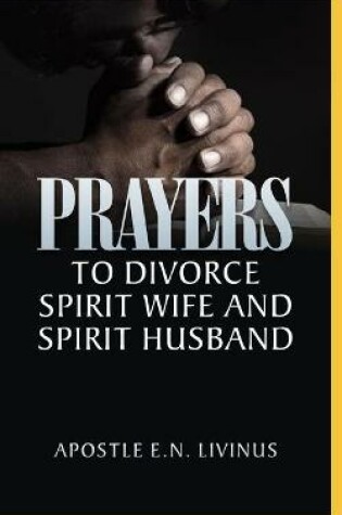 Cover of Prayers To Divorce Spirit Wife And Spirit Husband