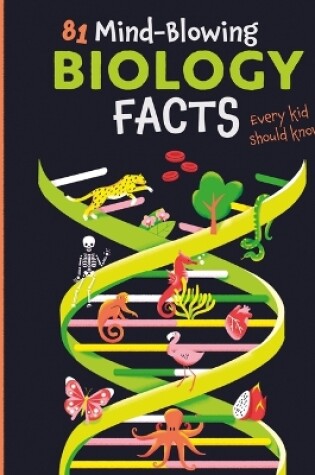 Cover of 81 Mind-Blowing Biology Facts Every Kid Should Know!
