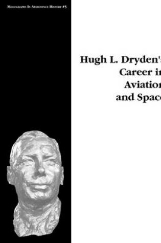 Cover of Hugh L. Dryden's Career in Aviation and Space. Monograph in Aerospace History, No. 5, 1996