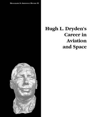 Book cover for Hugh L. Dryden's Career in Aviation and Space. Monograph in Aerospace History, No. 5, 1996