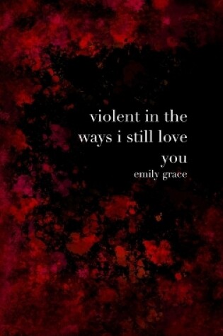 Cover of Violent in the Ways I Still Love You