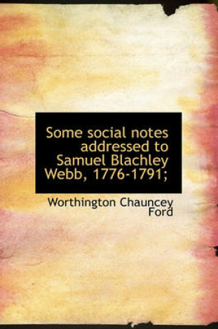 Cover of Some Social Notes Addressed to Samuel Blachley Webb, 1776-1791;