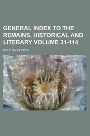 Cover of General Index to the Remains, Historical and Literary Volume 31-114