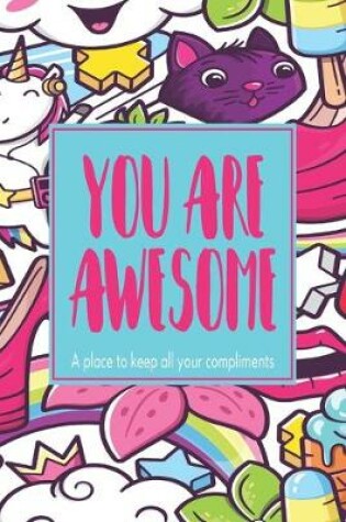 Cover of You Are Awesome A Place To Keep All Your Compliments